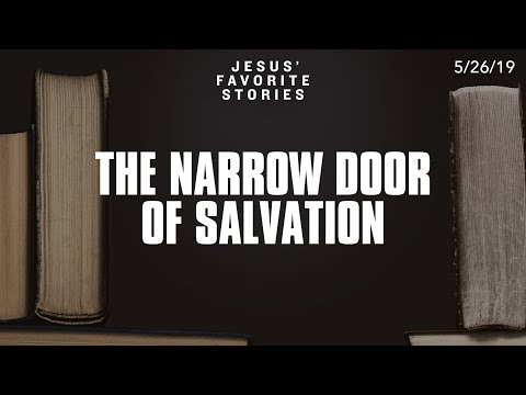 Jesus' Favorite Stories - The Narrow Door of Salvation (Luke 13:22-30)