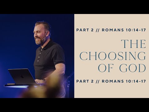 The Choosing of God: Romans 10:14-17 - Sunday Morning 09.11.22