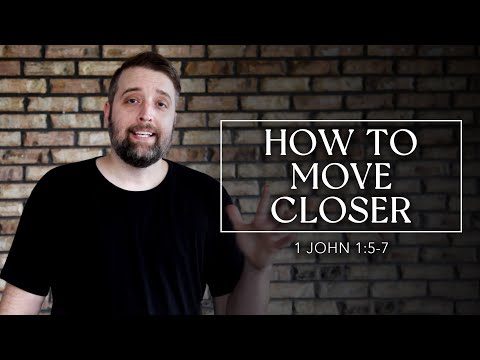 How to Move Closer | 1 John 1:5-7