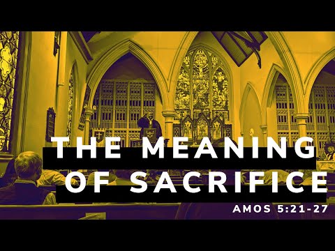 The Meaning of Sacrifice | Amos 5:21-27