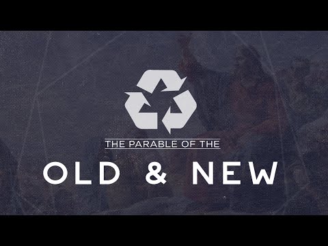 The Parable of The Old and New - Luke 5:36-39
