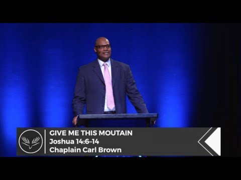 June 17th, 2018|  Carl Brown | Give Me This Mountain | Joshua 14:6-14