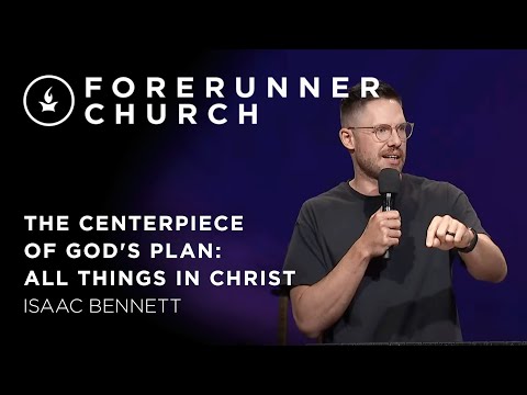 The Centerpiece of God's Plan: All Thing In Christ (Ephesians 1:7-11) | Isaac Bennett
