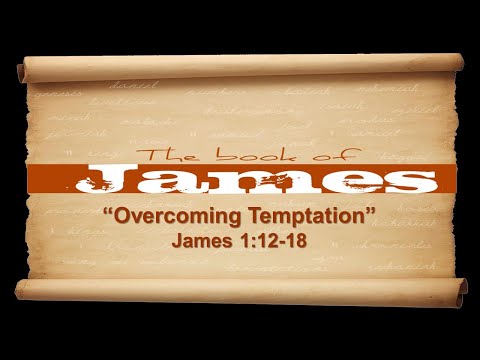 Overcoming Temptation - James 1:12-18