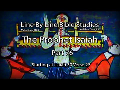 The Prophet Isaiah - Bible Study 76 (Redo) -  Starting at Isaiah 30:27