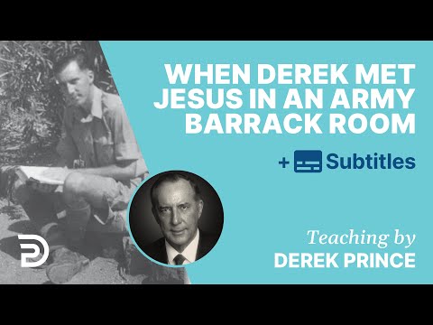 When Derek Met Jesus In An Army Barrack Room | Derek Prince