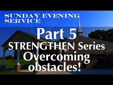 2/24/2019 PM - Overcoming Obstacles! - Nehemiah 4:9 - Strengthen Part 5