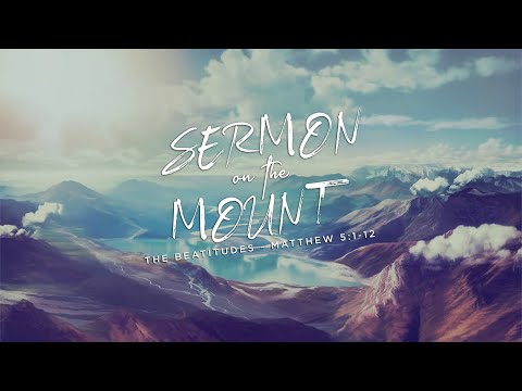 Matthew 5:1-12 - "The Beatitudes"