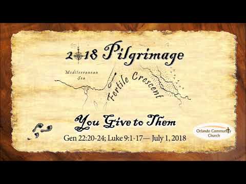 You Give to Them—Gen. 22:20-24; Luke 9:1-17—Josh C.—07.01.2018
