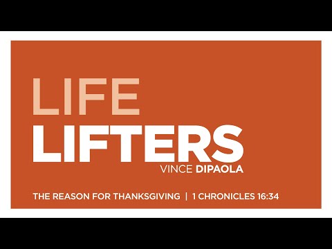Life Lifters - The Reason for Thanksgiving - 1 Chronicles 16:34