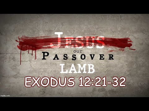 Jesus Our Passover Lamb: Exodus 12:21-32 Good Friday Message