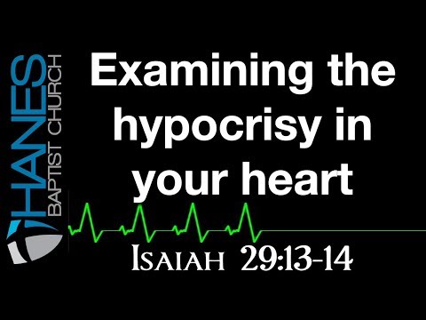 11-15-2017 - Examining the hypocrisy in your heart! - Isaiah 29:13-14