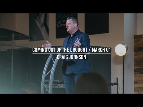 Coming Out Of The Drought And Into The Abundance Of Rain (Craig Johnson, Psalm 84:5-7)