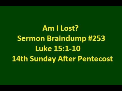 Am I Lost? Sermon Braindump #253 Luke 15:1-10