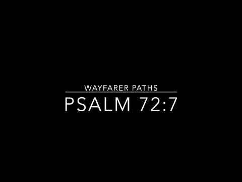 Wayfarer Path:   Psalm 72:7