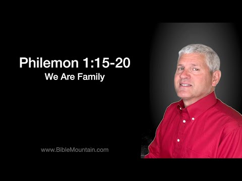 Philemon 1:15-20 We Are Family