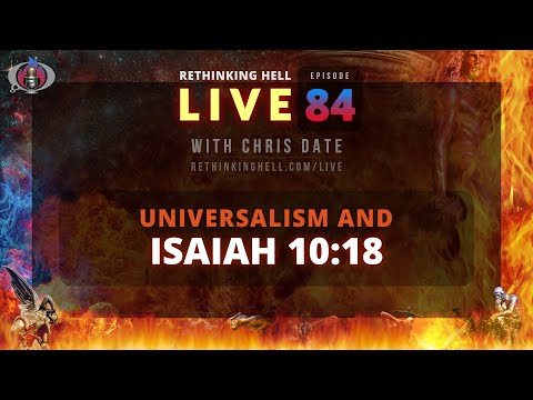 Rethinking Hell Live 084: Universalism and Isaiah 10:18