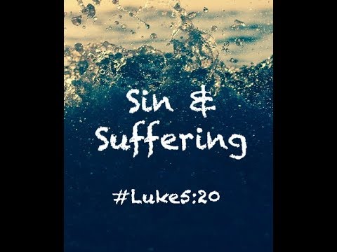 SIN & SUFFERING (Luke 5:20)