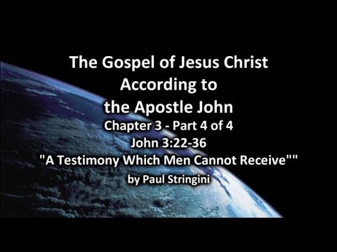 John Chapter 3 part 4 of 4 - John 3:22-36 A Testimony Which No Man Can Receive
