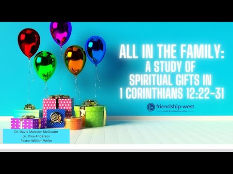 West Wednesdays: All In The Family: A Study Of Spiritual Gifts In 1 Corinthians 12:22-31