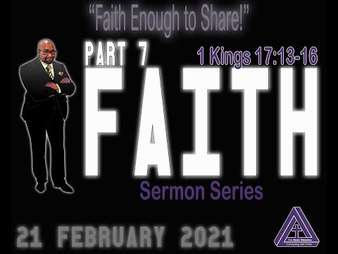 Faith Part 7 "Faith Enough to Share!" 1 Kings 17:13-16