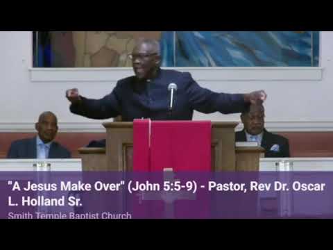 "A Jesus Make Over" (John 5:5-9) - Rev. Dr. Oscar L. Holland Sr., DD ( 07.04.21 )