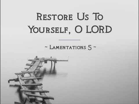 12/13/20: Sermon: Lamentations 5:1-22 &quot;Restore Us to Yourself, that We May Be Restored&quot;