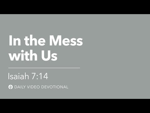 In the Mess with Us | Isaiah 7:14 | Our Daily Bread Video Devotional