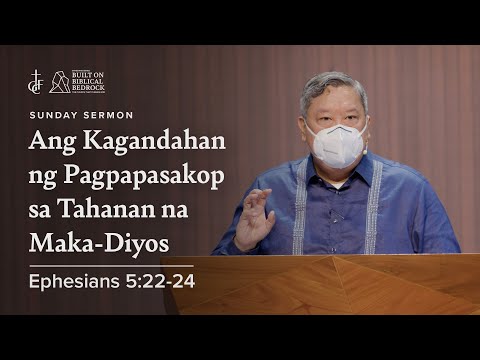 Sunday Sermon • Ephesians 5:21-24 • Ang Kagandahan Ng Pagpapasakop Sa Tahanan Na Maka-Diyos
