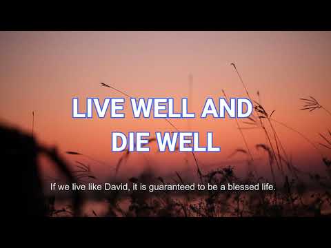 Live Well and Die Well ( 1Kings 2:10-12)   Mission Blessings