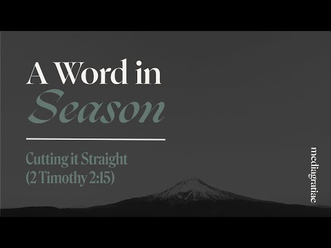 A Word in Season: Cutting it Straight (2 Timothy 2:15)