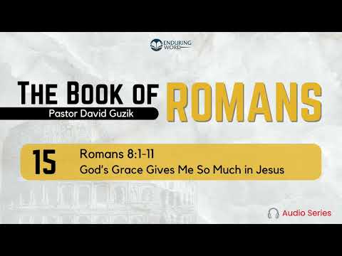 Romans 8:1-11 – God's Grace Gives Me So Much in Jesus