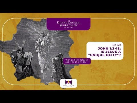 EP051: John 1:2-18: Is Jesus a "Unique Deity"? | The Divine Council Worldview Podcast