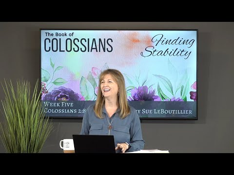 Colossians 2:8-23 • Stability in Jesus • Women of the Word