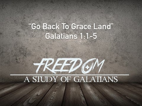 Freedom - "Go to Grace Land" - Galatians 1:1-5 - Howie MacMaster