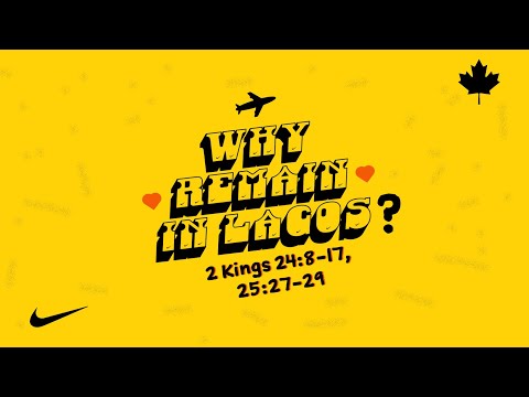 Why Remain in Lagos? - 2 Kings 24: 8-17, 25: 27-29 - Femi Osunnuyi