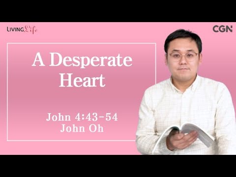 A Desperate Heart (John 4:43-54) Living Life 01/14/2025 Daily Devotional Bible Study