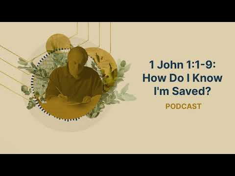 1 John 1:1-9: How Do I Know I'm Saved?