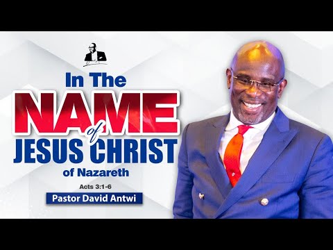 In The NAME of Jesus Christ Of Nazareth | David Antwi | Acts 3:1-6