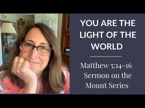 You are the Light of the World - (Matthew 5:14-16 - Sermon on the Mount Series)