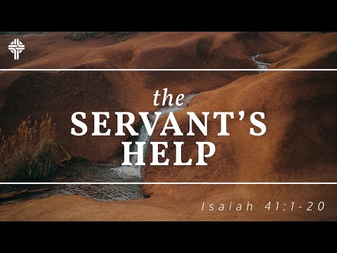The Servant's Help || Isaiah 41:1-20 (GBC Sunday Sermon 3-21-21)