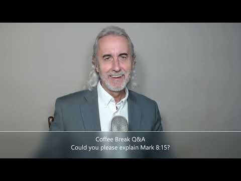 Coffee Break (Q&A)  Could you please explain Mark 8:15?
