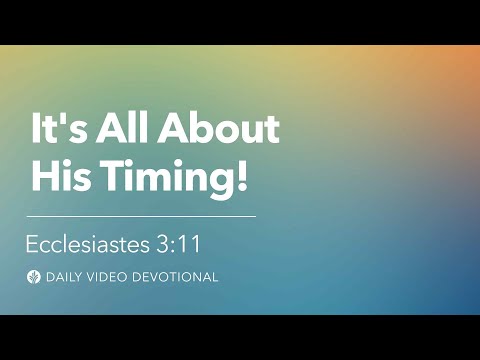 It's All About His Timing! | Ecclesiastes 3:11 | Our Daily Bread Video Devotional