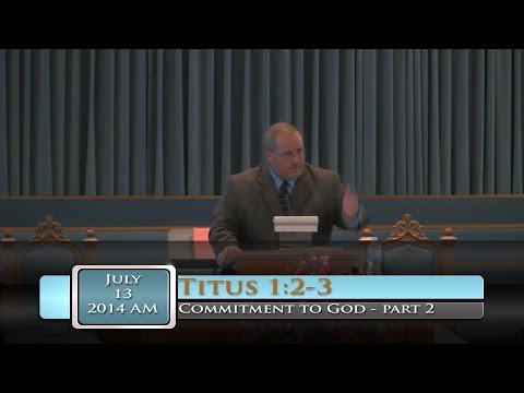 FBC Putney - Commitment to God - part 2 - Titus 1:2-3 - 7/13/2014