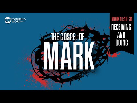 Receiving & Doing — Mark 10:13-31