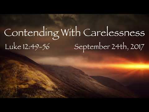 Contending With Carelessness   Luke 12:49-56
