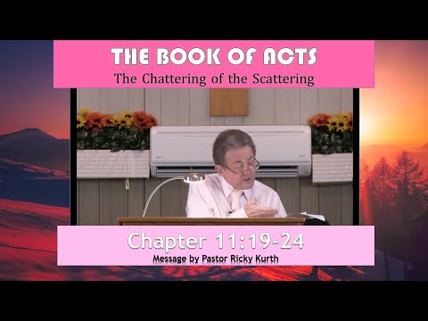 Acts 11:19-24 'The Chattering of Scattering' Message by Ricky Kurth