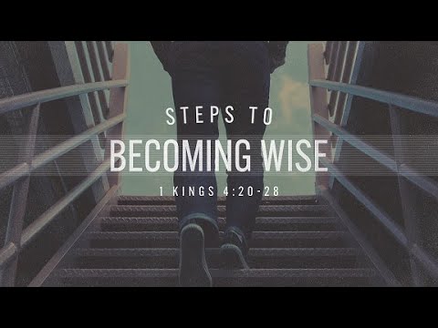 Steps to Becoming Wise (Pt. 3 of 4)   |   1 Kings 4:20-28