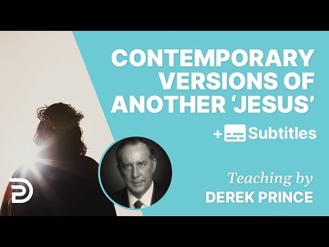 Contemporary Versions Of Another ‘Jesus’ | Derek Prince