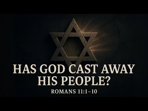 Has God Cast Away His People? | Romans 11:1-10 | Pastor Robert Furrow